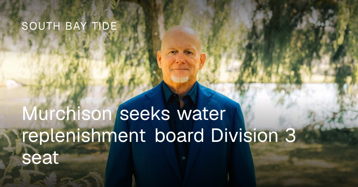 Murchison seeks water replenishment board Division 3 seat | South Bay Tide